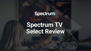 Elevate Your Entertainment with Spectrum TV Select - A Comprehensive Review