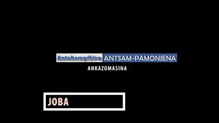 JOBA - Antokompihira ANTSAM-PAMONJENA Ankazomasina