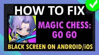 How To Fix Magic Chess: Go Go App Stuck on Black Screen on Android and iOS (iPhone/iPad)