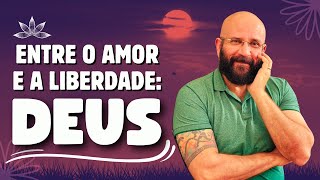 ENTRE O AMOR E A LIBERDADE, DEUS | Marcos Lacerda, psicólogo