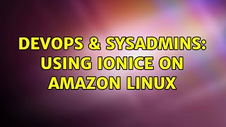 DevOps & SysAdmins: Using ionice on Amazon Linux