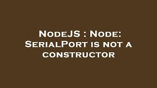 NodeJS : Node: SerialPort is not a constructor