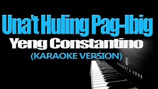 UNA'T HULING PAG-IBIG - Yeng Constantino (KARAOKE VERSION)