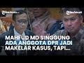 Mahfud Sebut Ada Anggota DPR Marah-marah di Rapat, Belakangan Jadi Makelar Kasus di Kejaksaan Agung