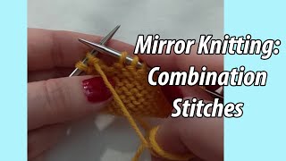 Mirror Knitting: Combination Stitches