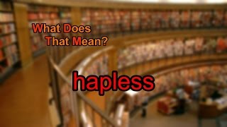 What does hapless mean?