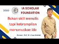 BUKAN SKILL MENULIS TAPI KETRAMPILAN MERUMUSKAN IDE JAUH LEBIH PENTING: PROF. DR. IRWAN ABDULLAH