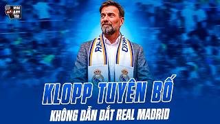 KLOPP TUYÊN BỐ KHÔNG DẪN DẮT REAL MADRID | TẤT CẢ CHỈ LÀ BỊA ĐẶT, GIẤC MƠ HOÀNG GIA KHÔNG CÓ THẬT
