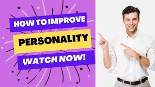 How to Improve Your Personality |How to improve your personality, here's how