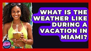 What Is the Weather Like During a Vacation in Miami? | Everything About Miami