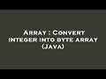 Array : Convert integer into byte array (Java)