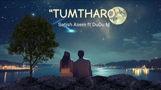 TUMTHARO || Satish Asem ft DuDu M ( Official Audio ) | Prod. Aniel RK