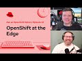 Ask an OpenShift Admin (Ep 42): OpenShift at the Edge