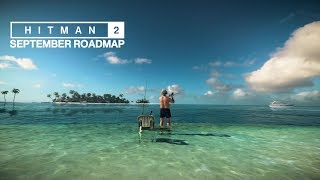 HITMAN 2 - September Roadmap (New missions and unlocks!)