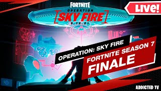 FORTNITE LIVE | OPERATION SKY FIRE | END OF CHAPTER 2 SEASON 7 | ADDICTED TV