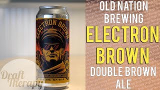 Old Nation - Electron Brown - An Espresso Bean Double Brown Ale Review