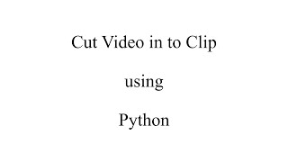 Python Program to Cut Video | Python Program to Cut Video in to multiple Clips | Python cut video