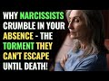 Why Narcissists Crumble in Your Absence - The Torment They Can't Escape Until Death! | NPD