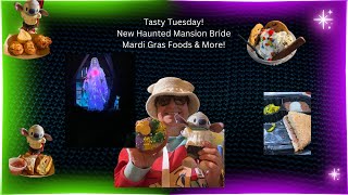 Tasty Tuesday! New Haunted Mansion Bride, Mardi Gras Foods \u0026 More!