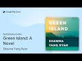 Green Island: A Novel by Shawna Yang Ryan · Audiobook preview