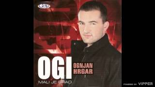 Ogi Ognjan Hrgar - Imaćeš bolje - (Audio 2008)