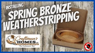 Installing Spring Bronze Weatherstripping (NO TALKING)