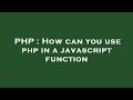 PHP : How can you use php in a javascript function