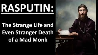 Rasputin: The Strange Life and Stranger Death of the Mad Monk