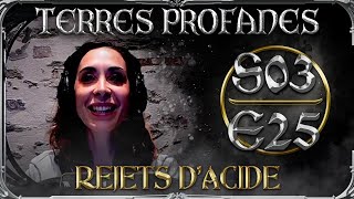 Terres Profanes Épisode 25 Saison 3 : Rejets d'acide