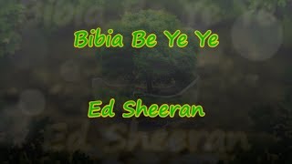 Bibia Be Ye Ye - Ed Sheeran - Lyrics & Traductions