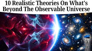 10 Realistic Theories On What's Beyond The Observable Universe