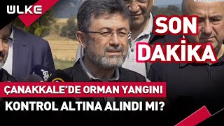 #SONDAKİKA Çanakkale'deki Orman Yangını Kontrol Altına Alındı Mı? Bakan Yumaklı Açıkladı