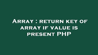 Array : return key of array if value is present PHP