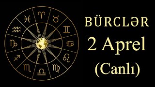 BÜRCLƏR - 2 APREL (canlı)