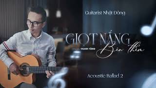 GIỌT NẮNG BÊN THỀM | Acoustic Ballad | Nhạc không lời Guitar hoà tấu | Guitarist Nhật Đông