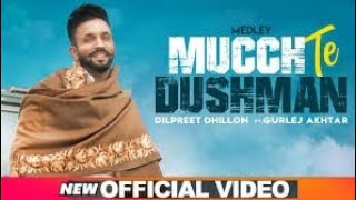 Mucch Te Dushman (Medley) Dilpreet Dhillon Ft Gurlej Akhter ! Official Video Song ! New Song 2020