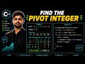 Find the Pivot Integer | LeetCode 2485 | C++ Solution Explained