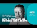 How a legitimate app morphed into a trojan – Week in security with Tony Anscombe