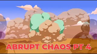 ABRUPT CHAOS - PART 4