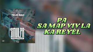 SMVLPR\\ TRUE-BAD(Officiel Liryc Vidéo)                             (samapvivlapakaréyèl)