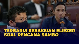 [FULL] Kesaksian Eliezer Soal Rencana Sambo di Hari Penembakan Yosua