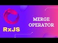 72. RxJS Merge Operator. Learn RxJS Join Creation Merge Operator - RxJS.