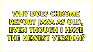 Ubuntu: Why does Chrome report java as old, even though I have the newest version? (2 Solutions!!)