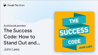 The Success Code: How to Stand Out and Get… by John Lees · Audiobook preview