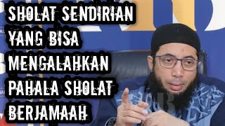 Sholat Sendirian yang bisa Mengalahkan Pahala Sholat Berjamaah - Ustadz Khalid Basalamah