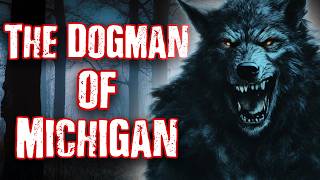 Michigan DOGMAN - The Truth Is Terrifying