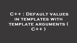 C++ : Default values in templates with template arguments ( C++ )