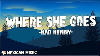 Bad Bunny - Where She Goes (Letra/Lyrics) | Baby, dime la verdad Si te olvidaste de mí