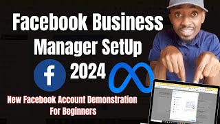 Facebook Ads 2024: How To Setup Facebook Business Manager Account (NEW ACCOUNT DEMONSTRATION)