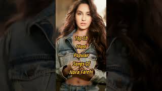 Top 10 Most Popular Songs 💗 of Nora Fatehi 😍🥀#shorts #viral #newvideo #trending #norafatehi